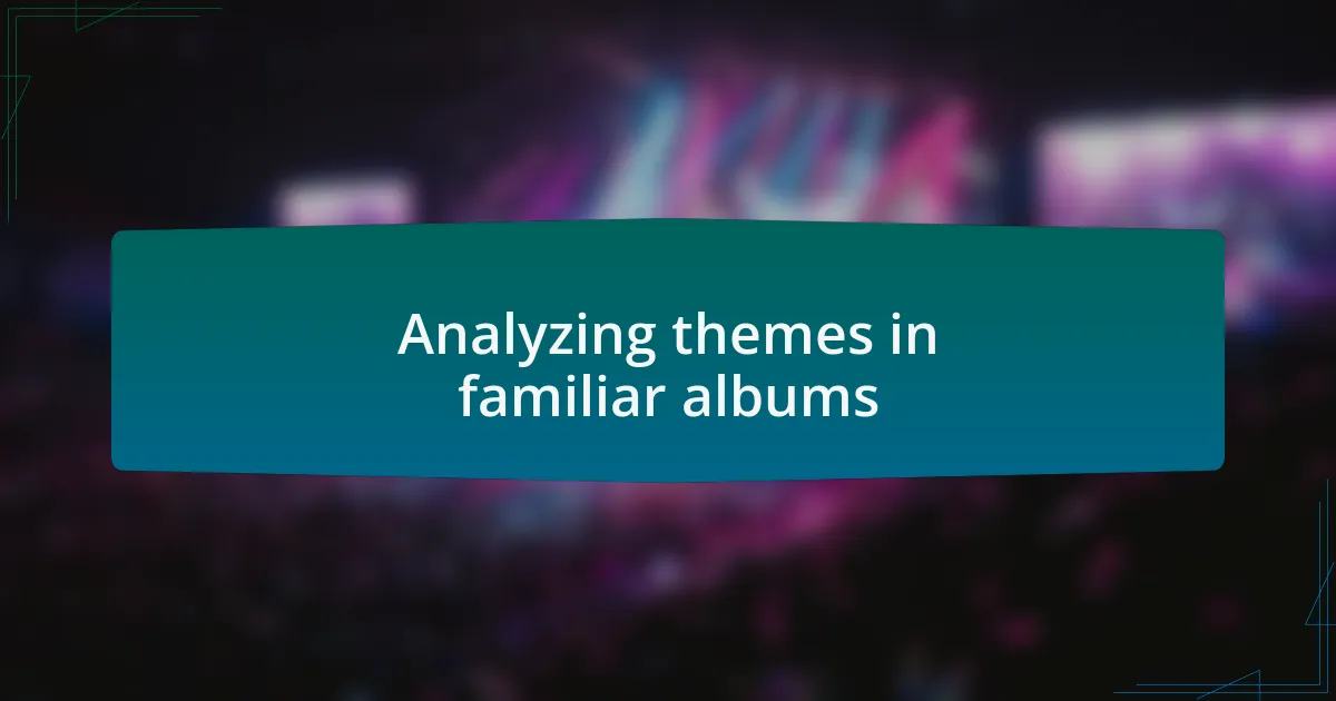 Analyzing themes in familiar albums