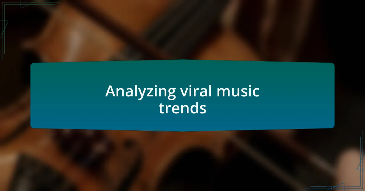 Analyzing viral music trends