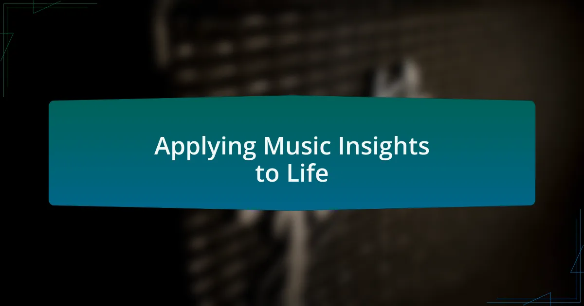 Applying Music Insights to Life