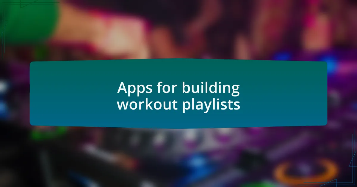 Apps for building workout playlists