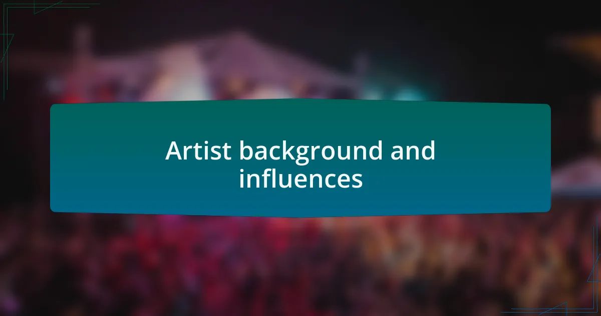 Artist background and influences