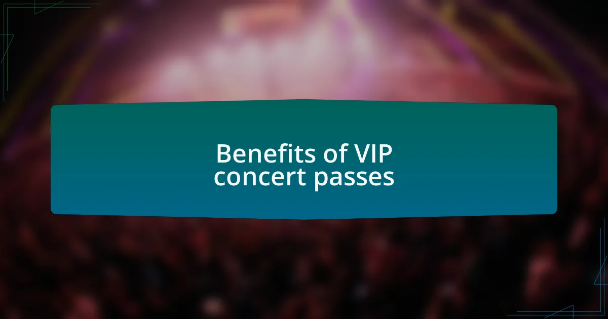 Benefits of VIP concert passes
