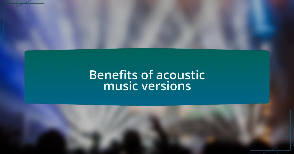 Benefits of acoustic music versions