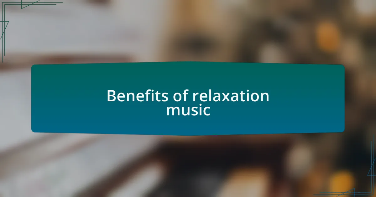 Benefits of relaxation music