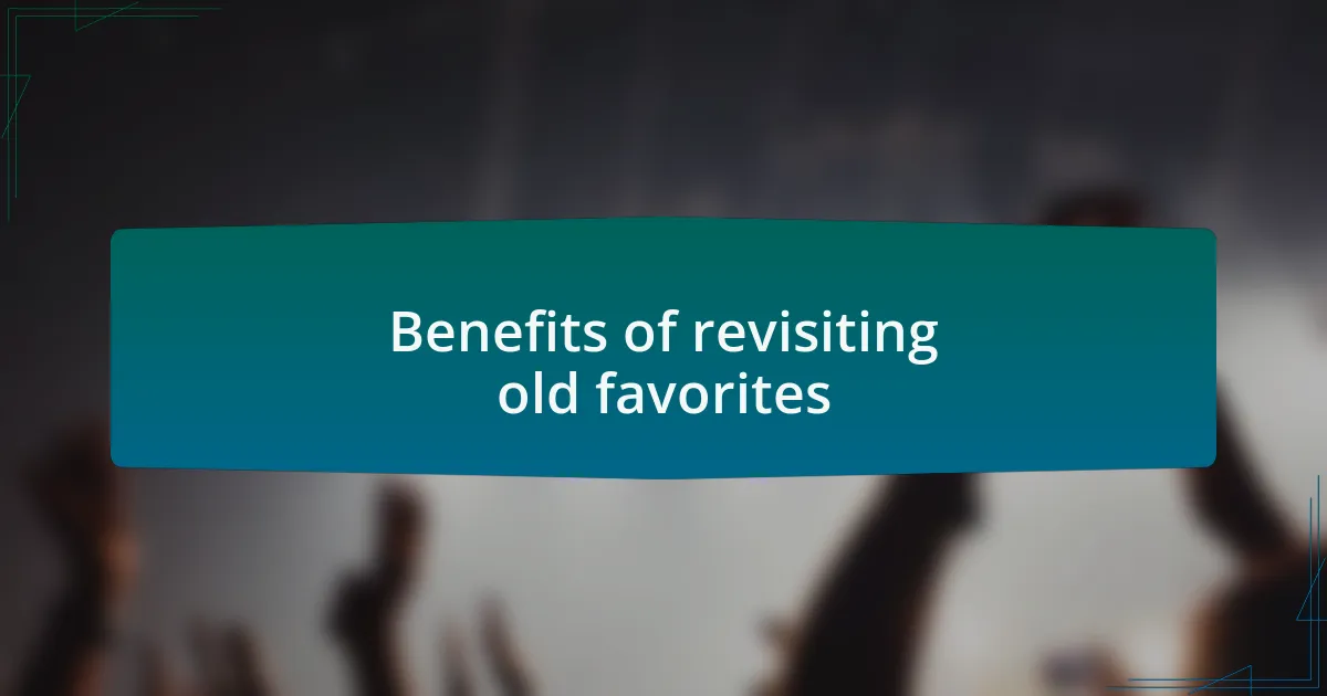 Benefits of revisiting old favorites
