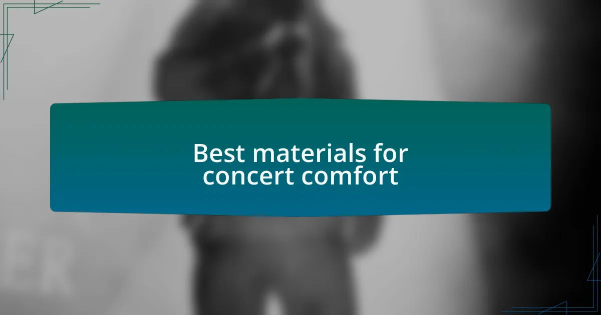 Best materials for concert comfort