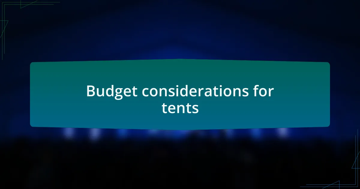 Budget considerations for tents