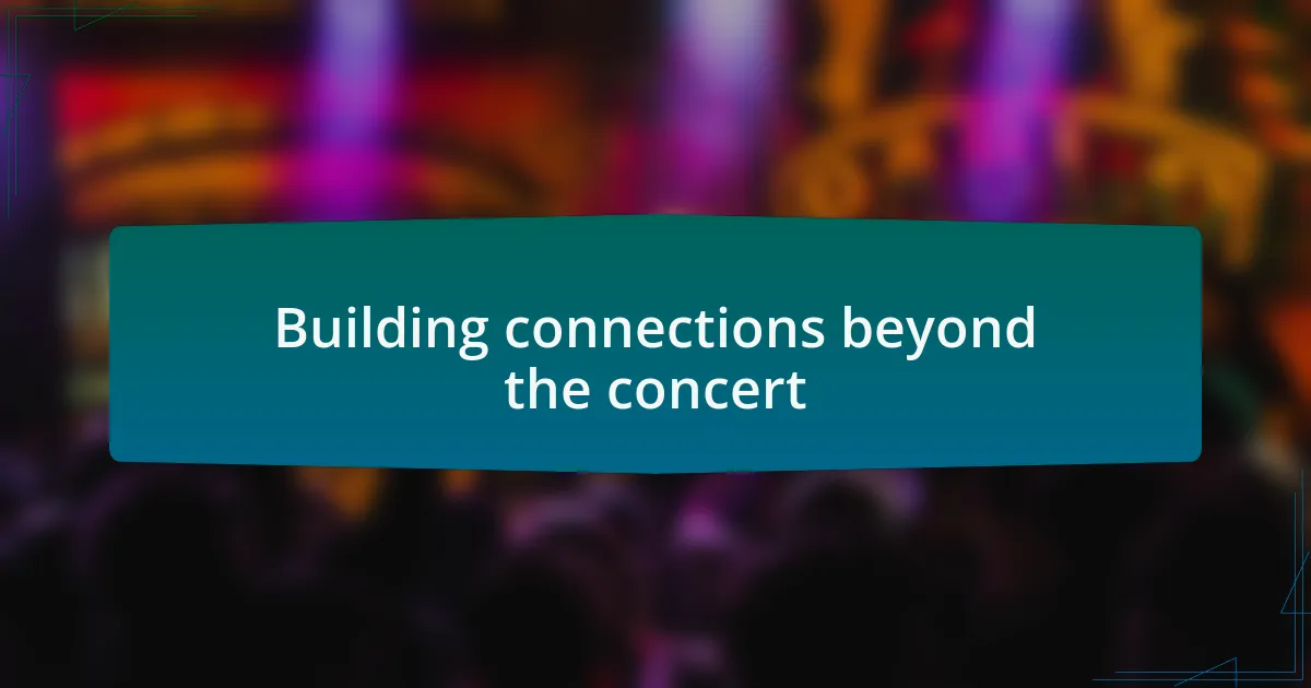 Building connections beyond the concert