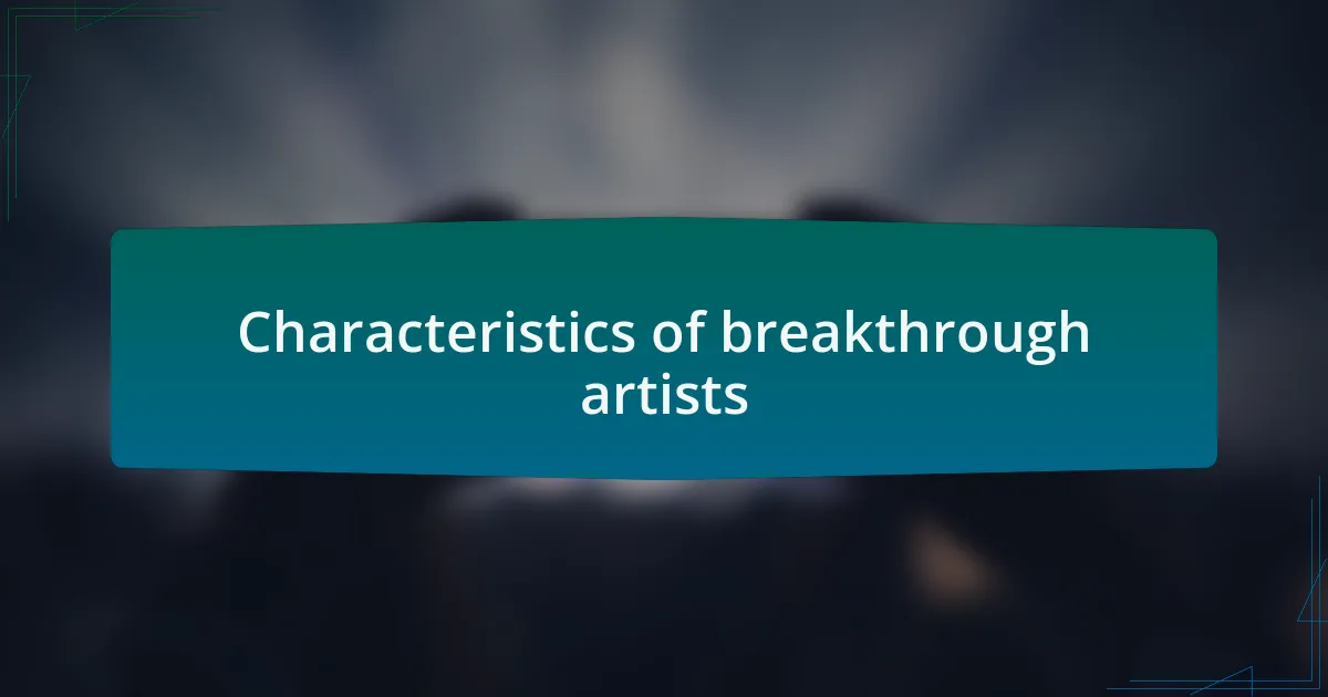 Characteristics of breakthrough artists