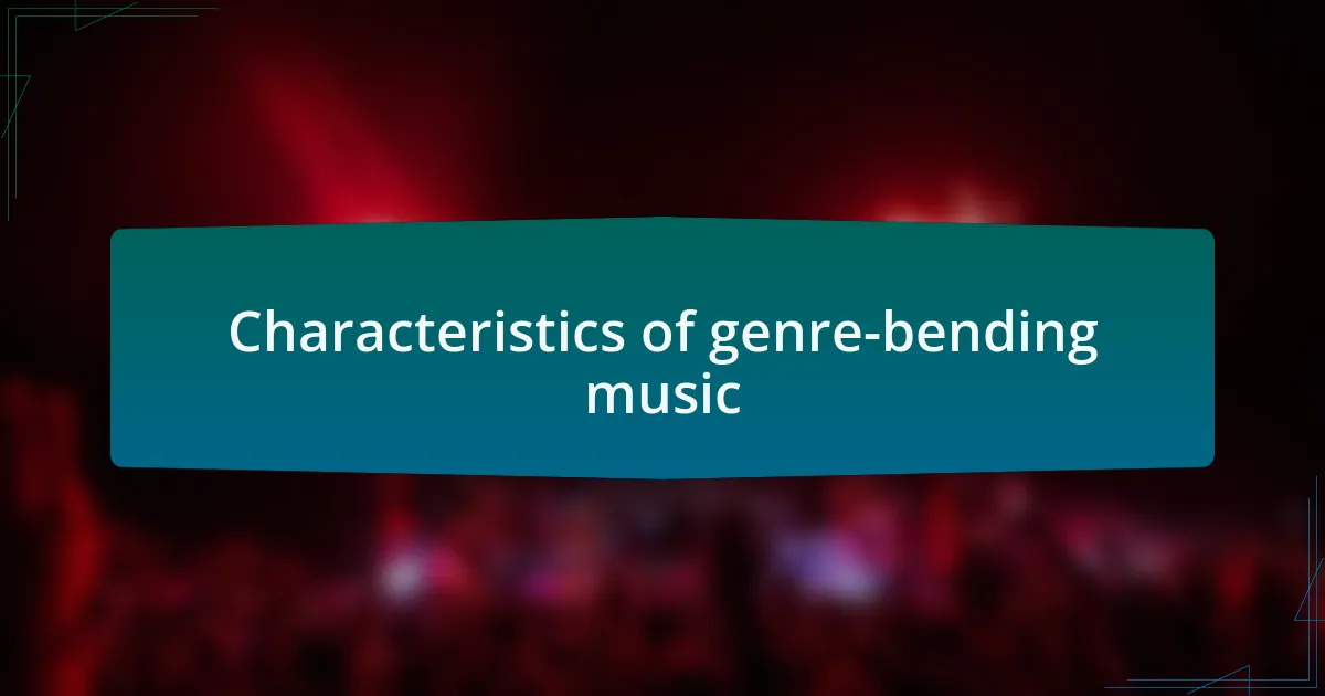 Characteristics of genre-bending music