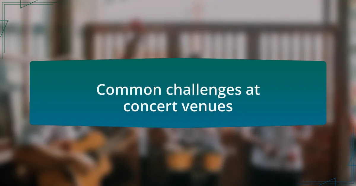 Common challenges at concert venues