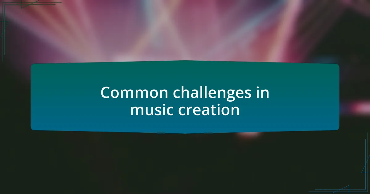 Common challenges in music creation