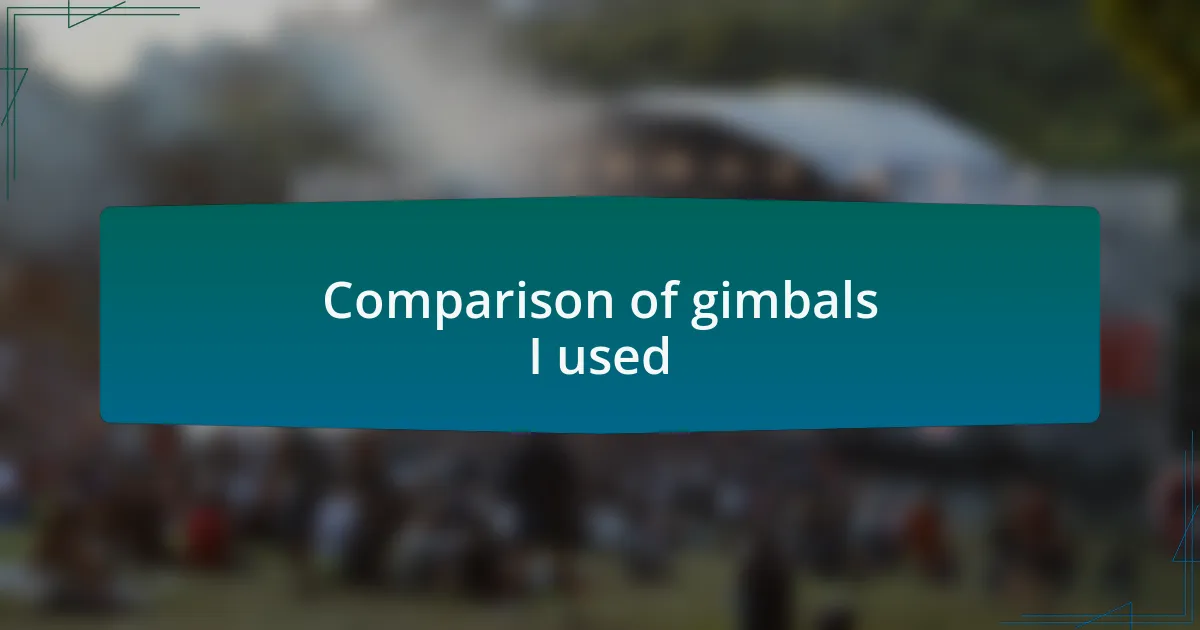 Comparison of gimbals I used