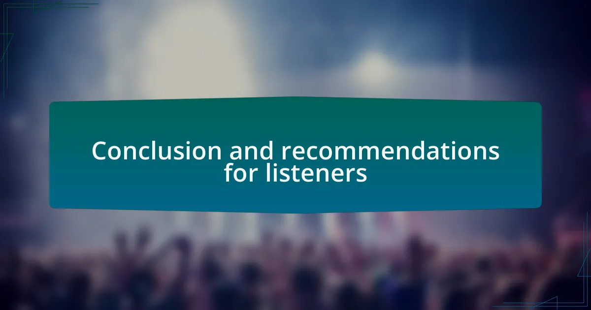 Conclusion and recommendations for listeners