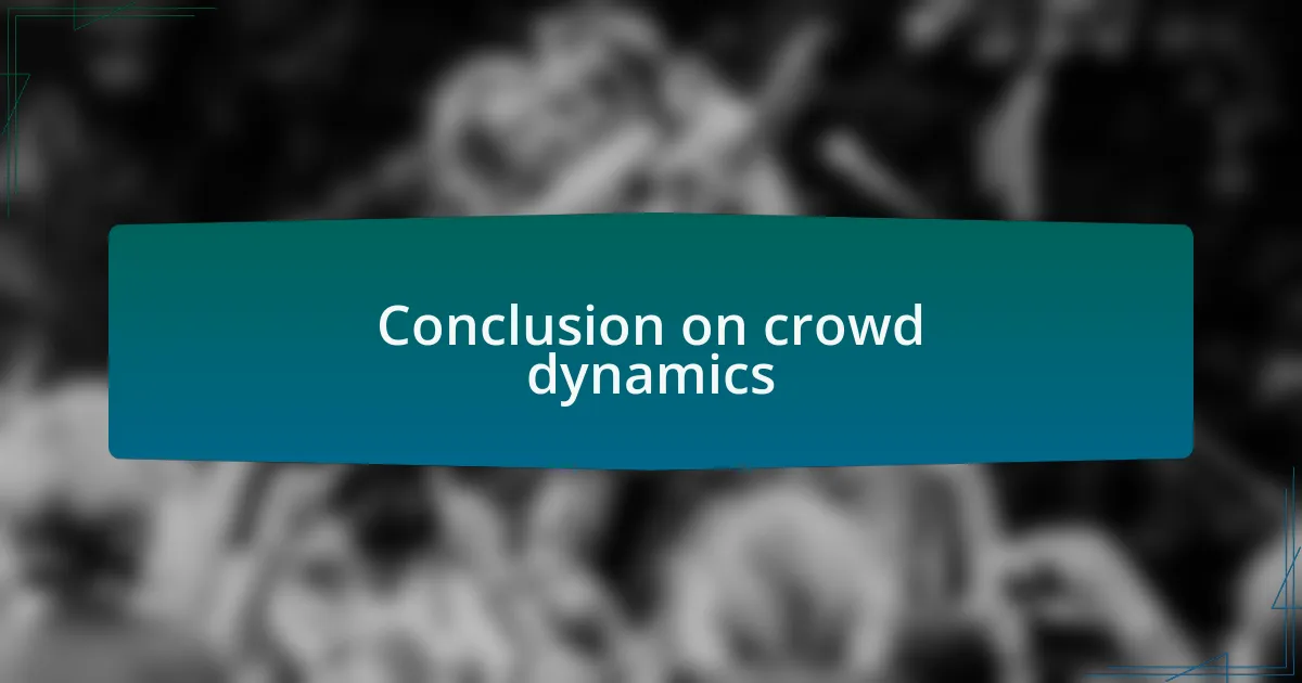 Conclusion on crowd dynamics