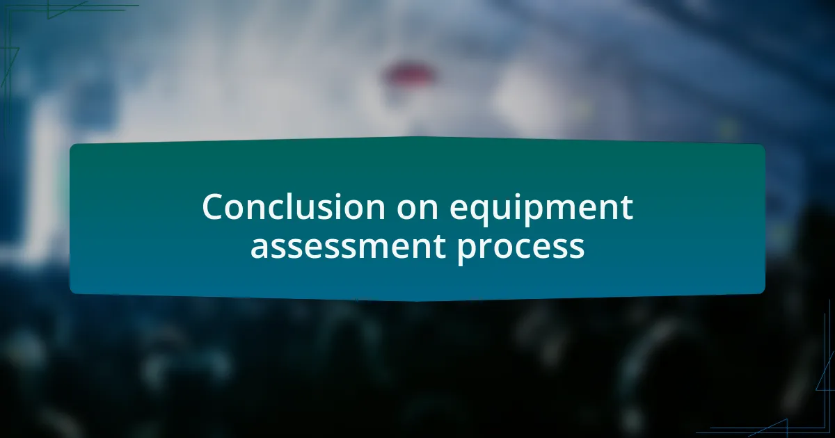 Conclusion on equipment assessment process