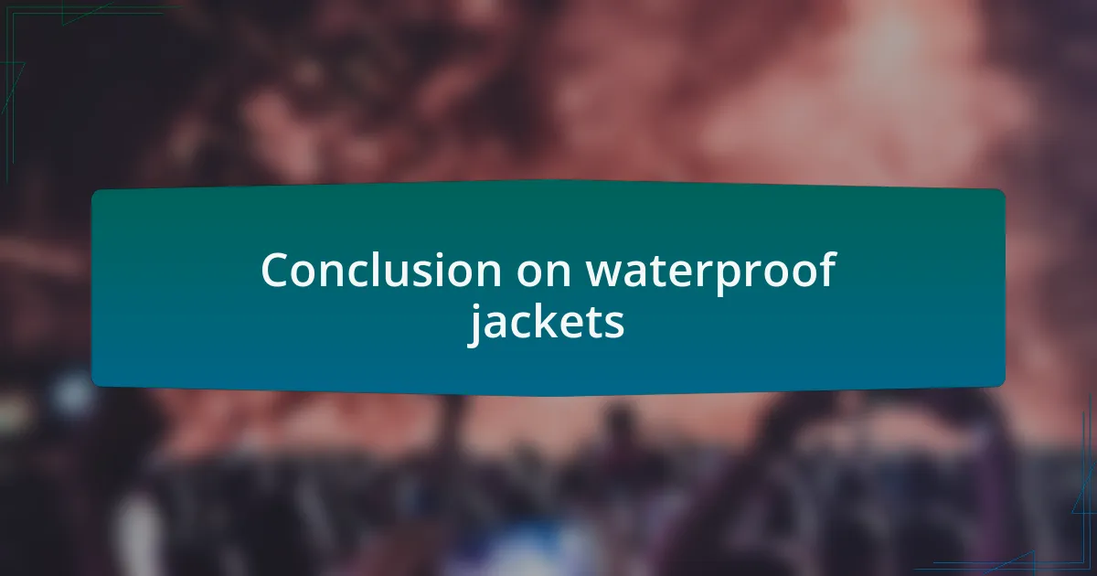 Conclusion on waterproof jackets