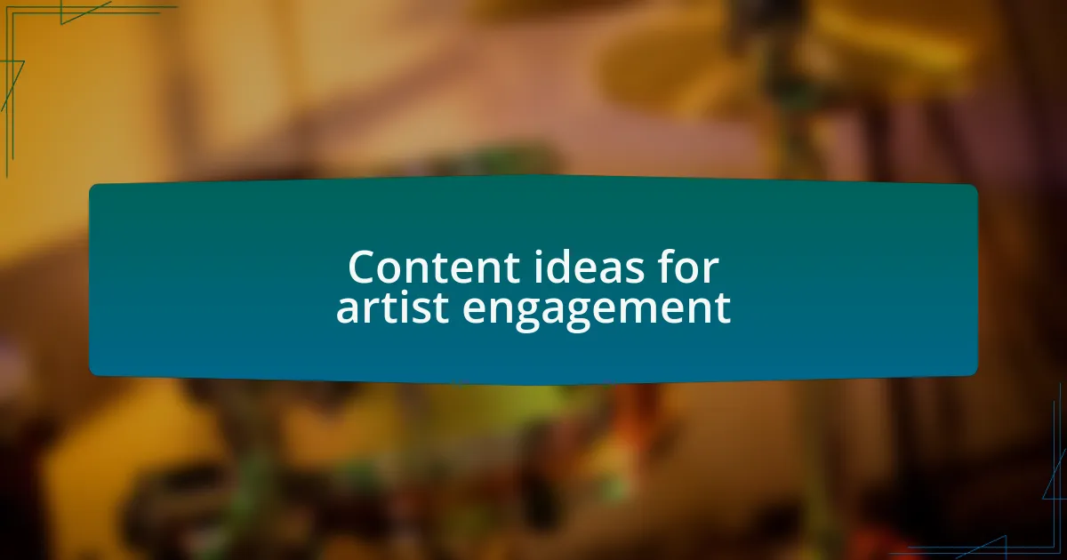 Content ideas for artist engagement