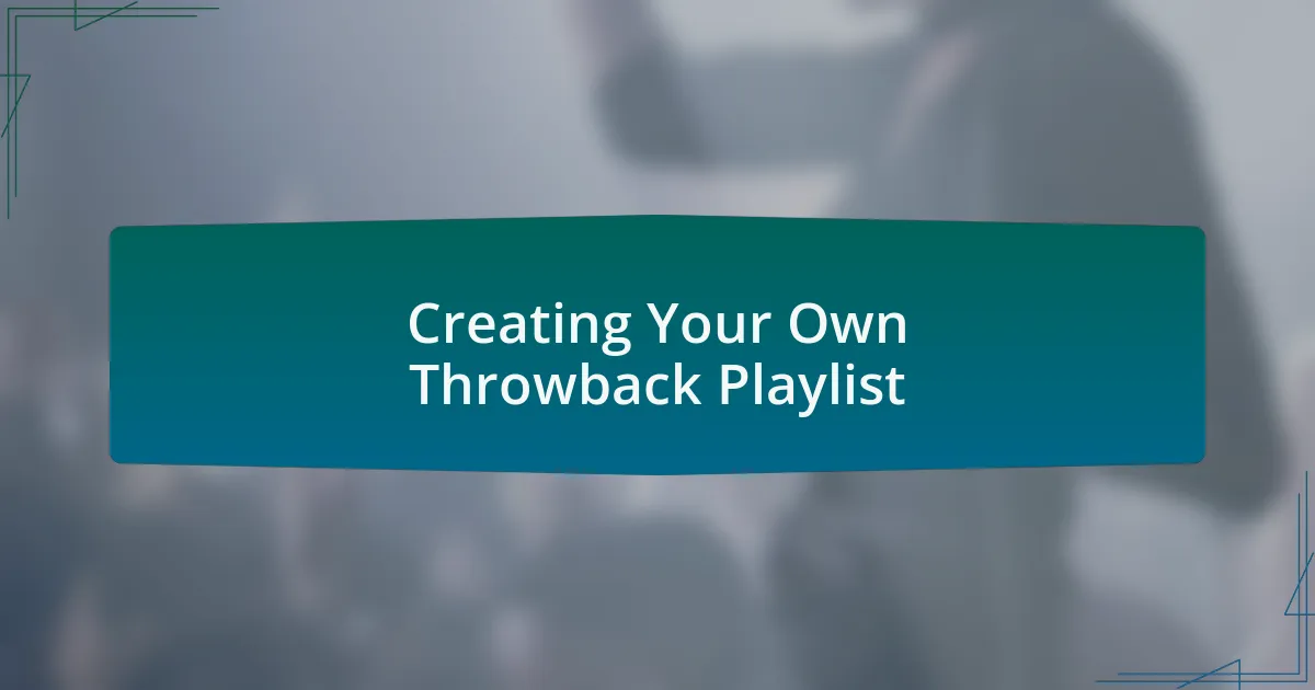 Creating Your Own Throwback Playlist