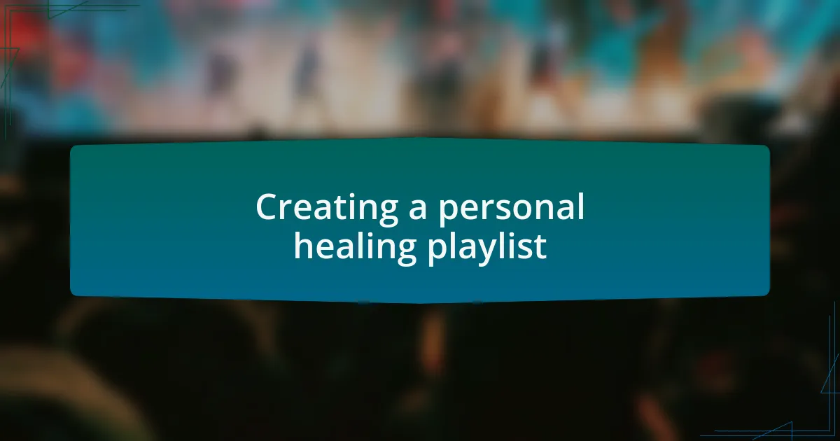 Creating a personal healing playlist