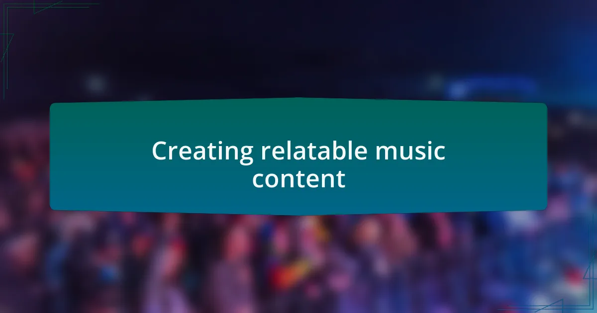 Creating relatable music content