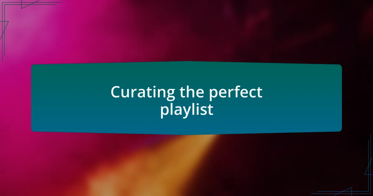 Curating the perfect playlist