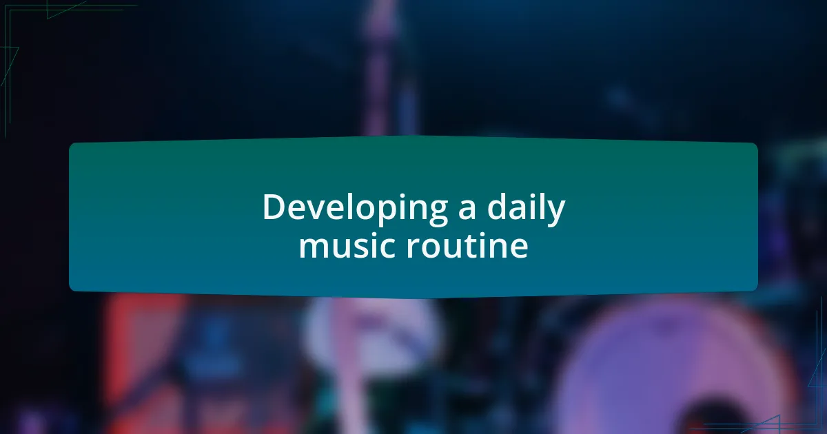 Developing a daily music routine