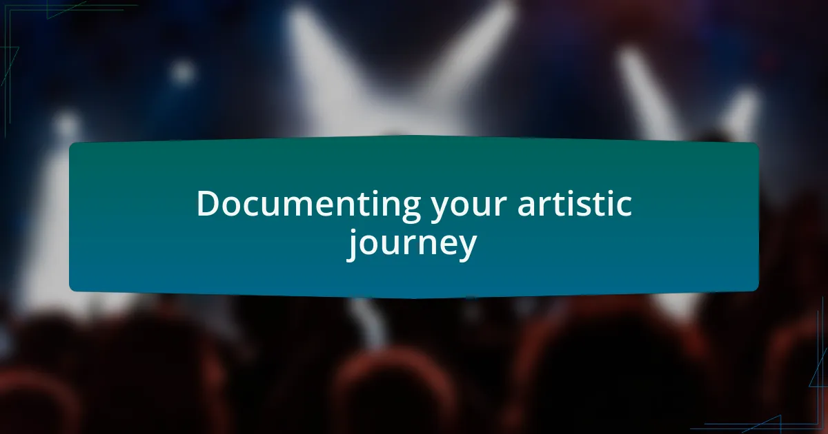 Documenting your artistic journey