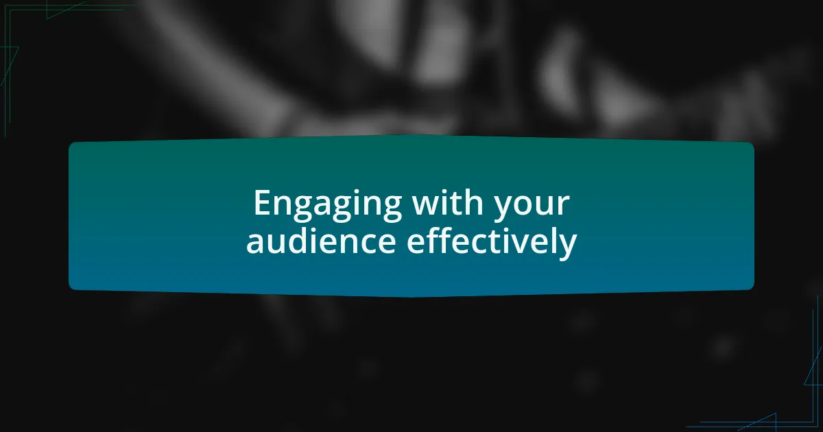 Engaging with your audience effectively
