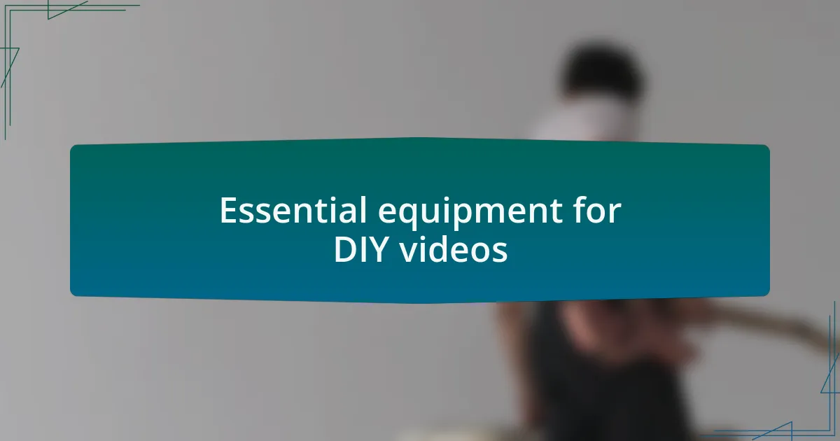 Essential equipment for DIY videos