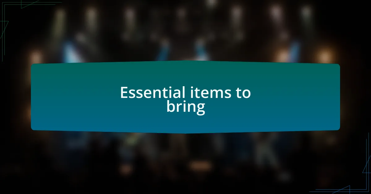 Essential items to bring