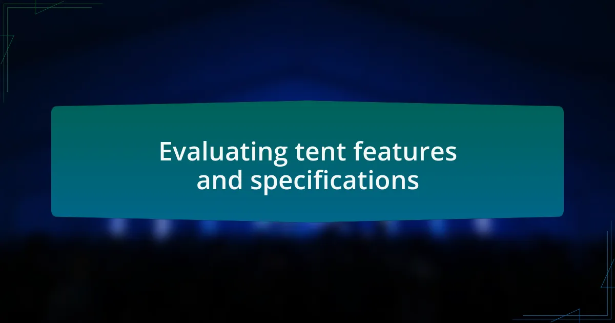 Evaluating tent features and specifications