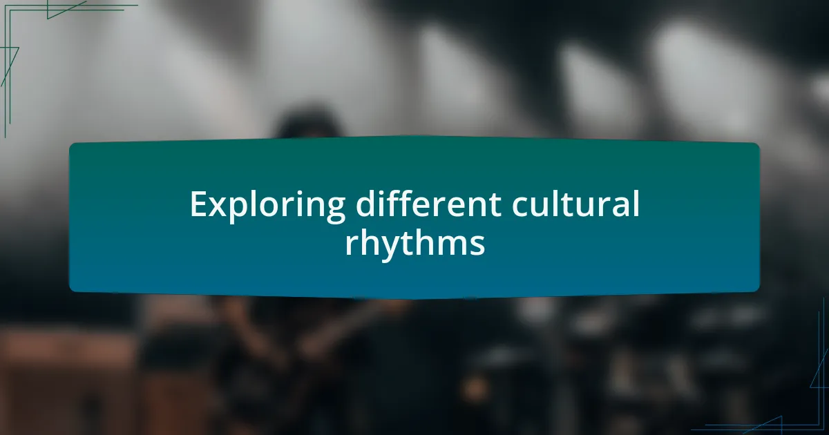 Exploring different cultural rhythms