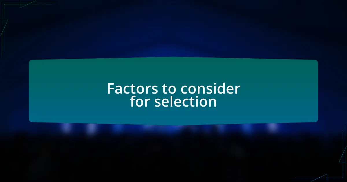 Factors to consider for selection