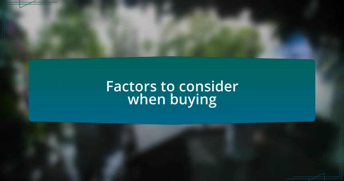 Factors to consider when buying