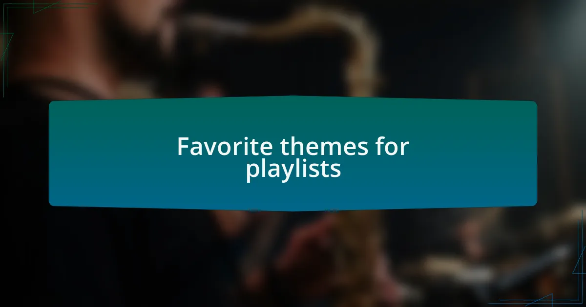 Favorite themes for playlists