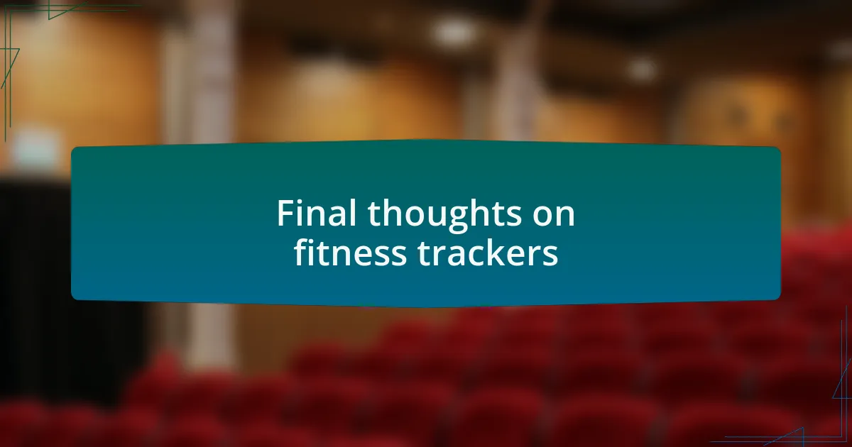 Final thoughts on fitness trackers
