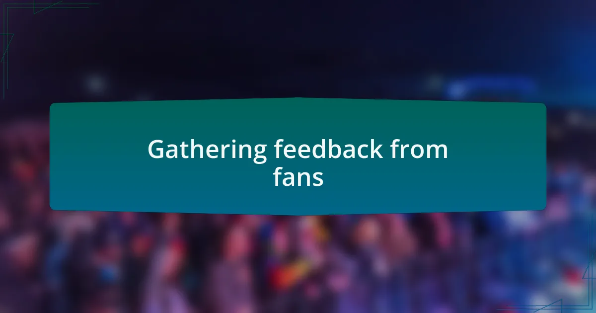 Gathering feedback from fans