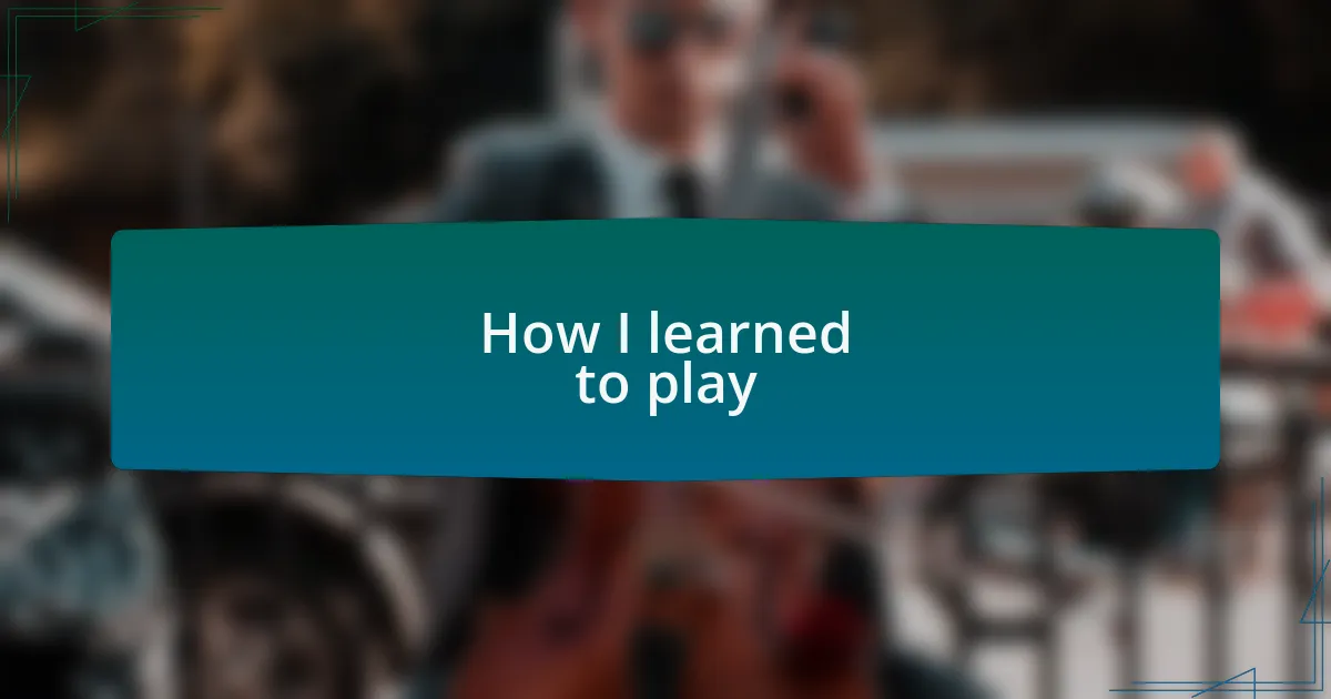 How I learned to play