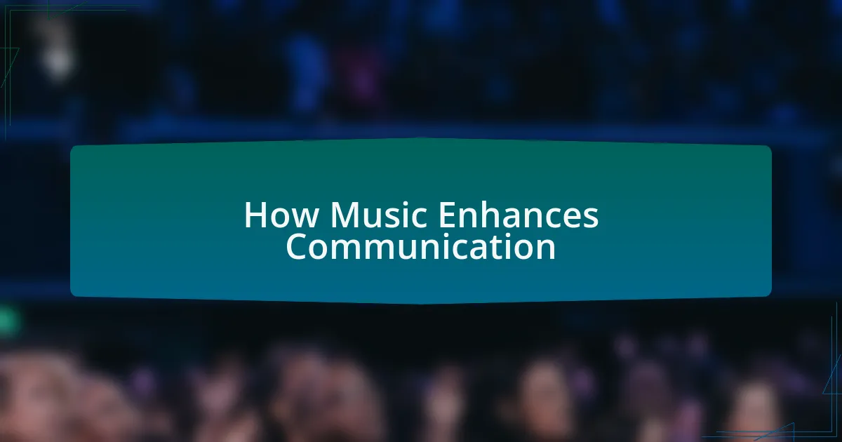 How Music Enhances Communication