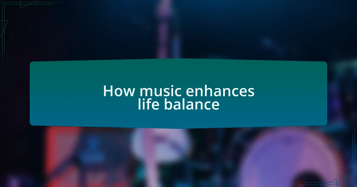 How music enhances life balance