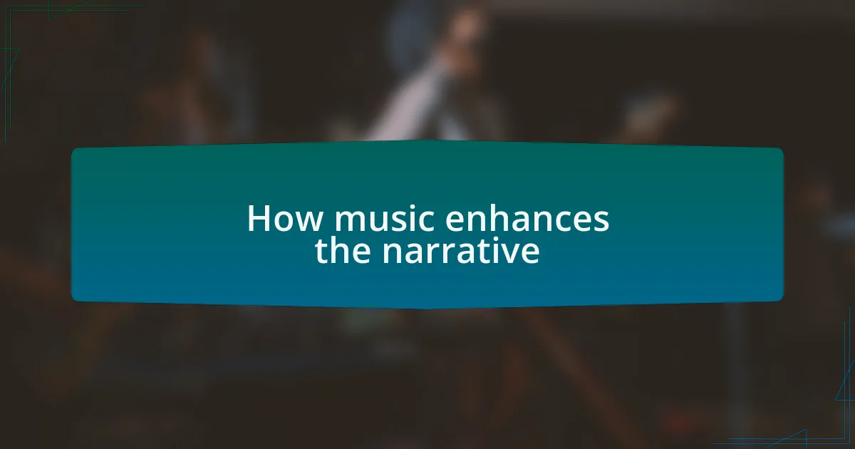 How music enhances the narrative