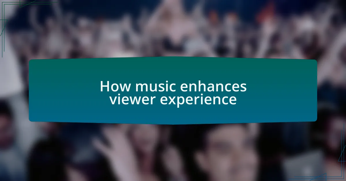 How music enhances viewer experience