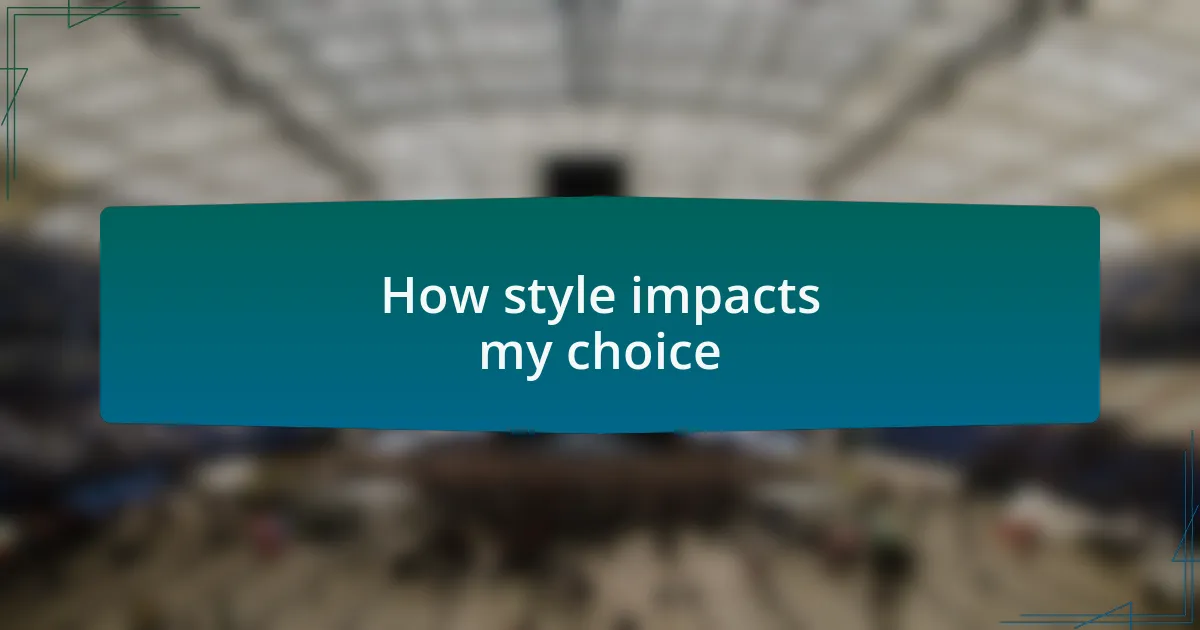 How style impacts my choice