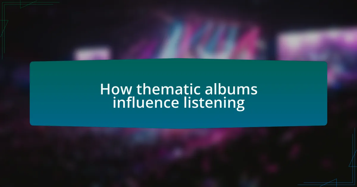 How thematic albums influence listening