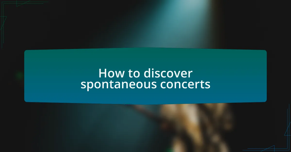 How to discover spontaneous concerts