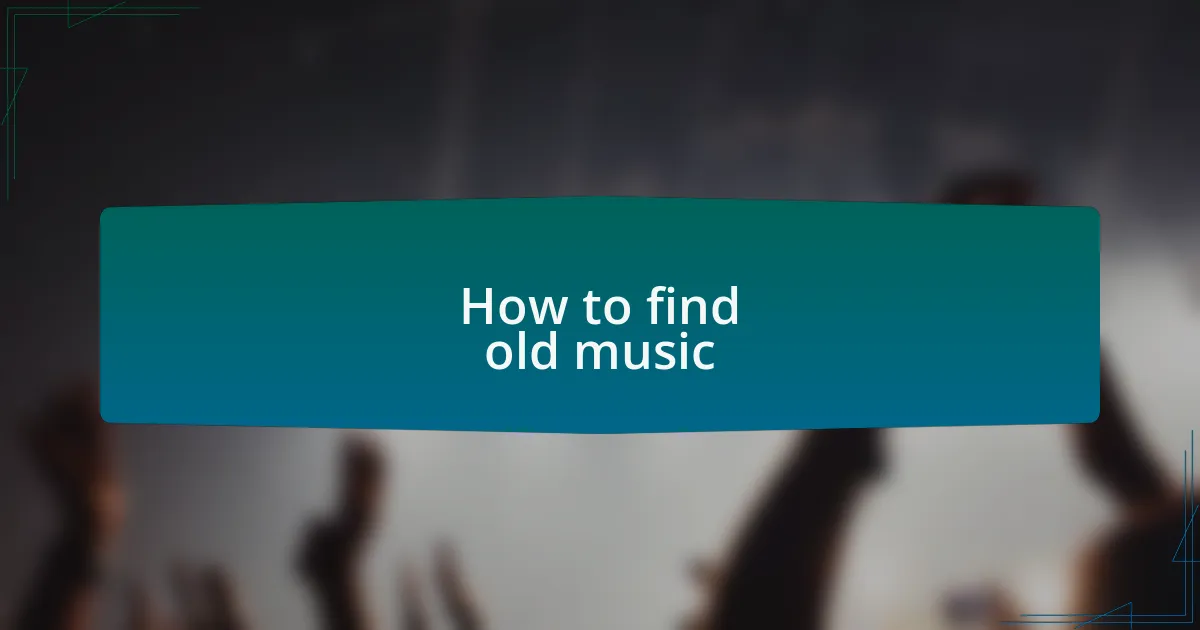 How to find old music