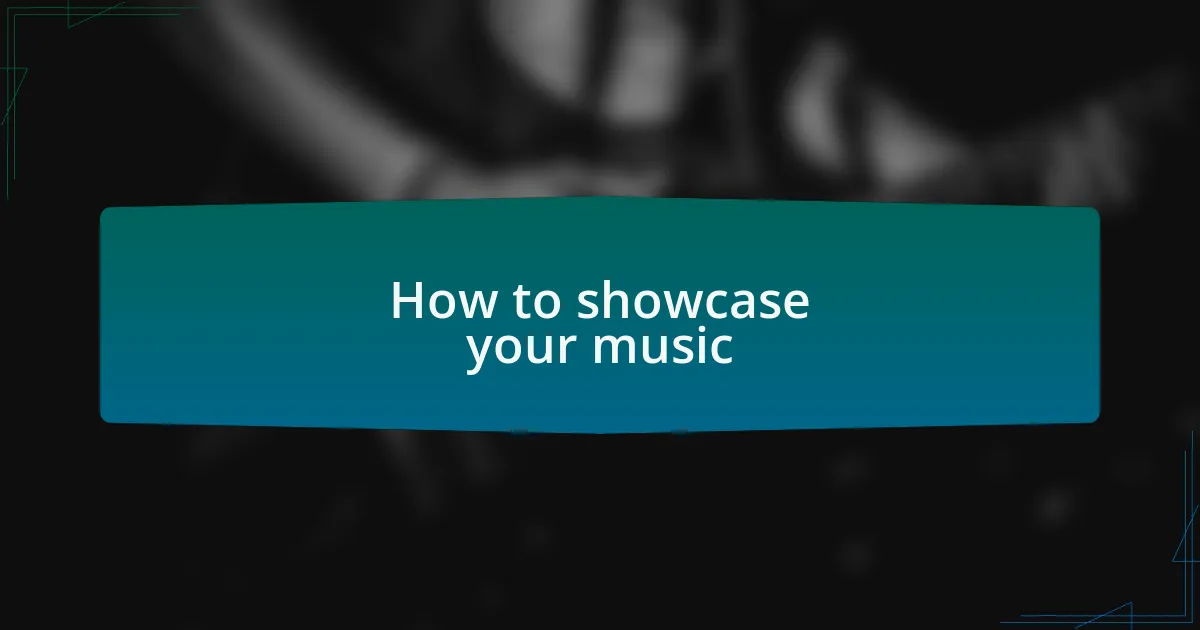 How to showcase your music