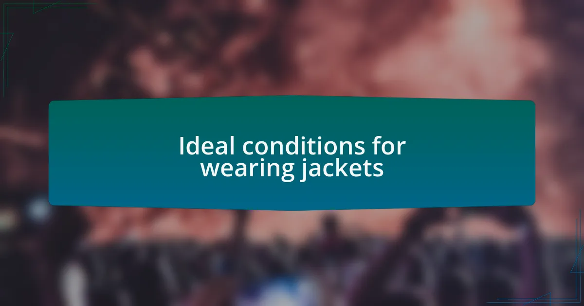 Ideal conditions for wearing jackets