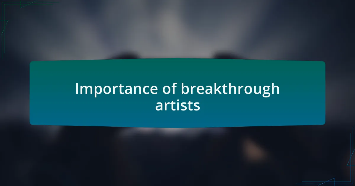 Importance of breakthrough artists